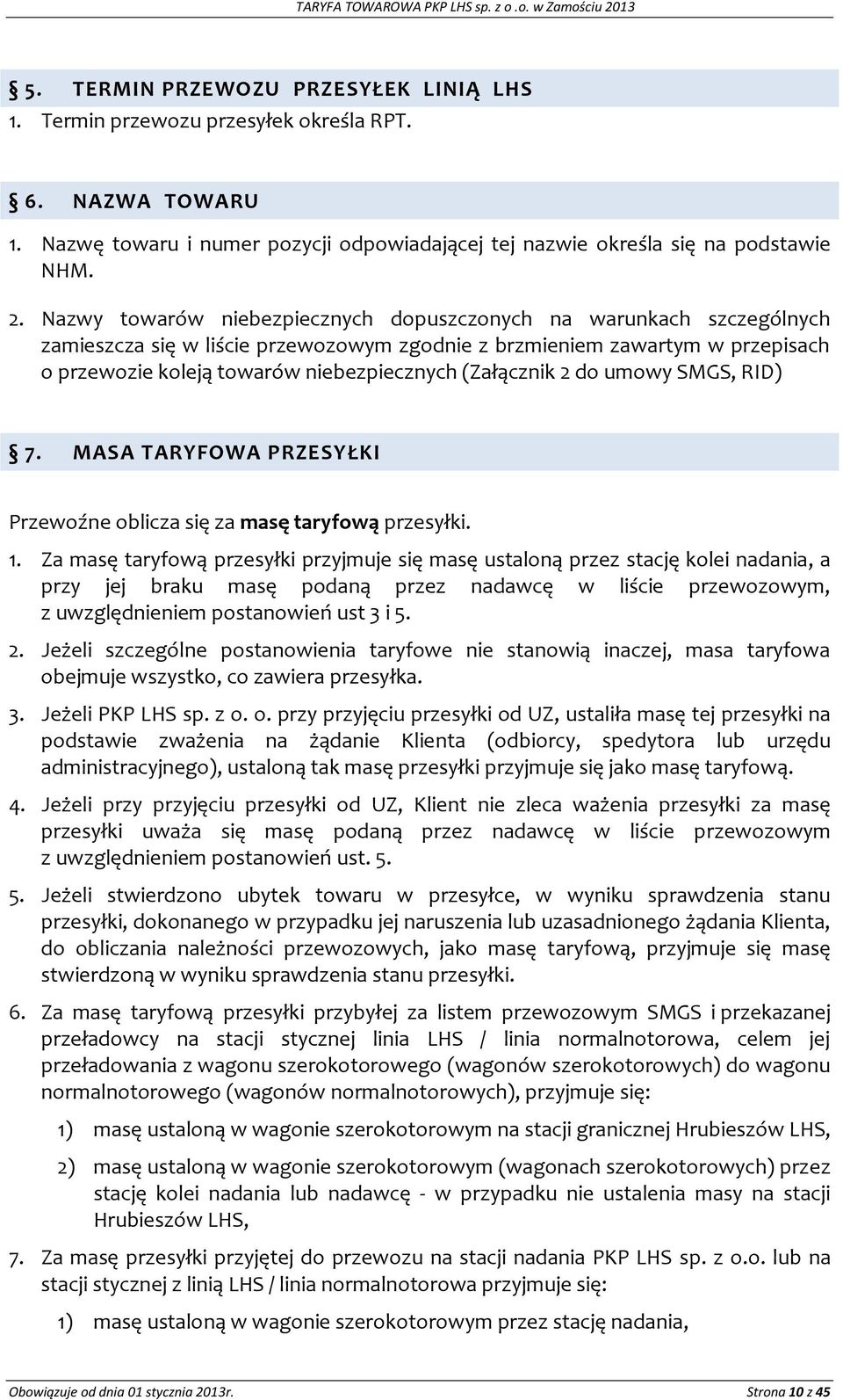 Nazwy towarów niebezpiecznych dopuszczonych na warunkach szczególnych zamieszcza się w liście przewozowym zgodnie z brzmieniem zawartym w przepisach o przewozie koleją towarów niebezpiecznych