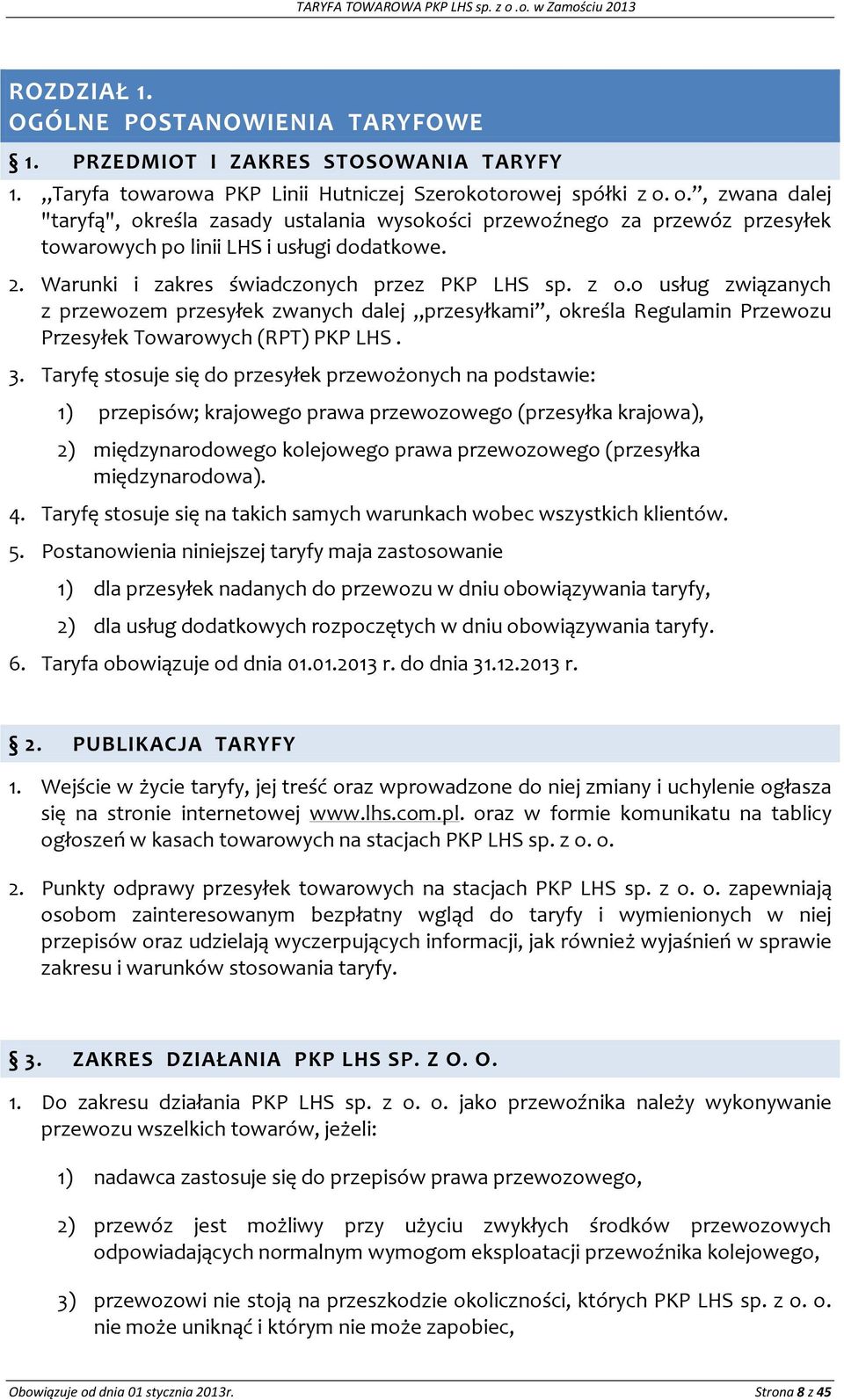 o usług związanych z przewozem przesyłek zwanych dalej przesyłkami, określa Regulamin Przewozu Przesyłek Towarowych (RPT) PKP LHS. 3.