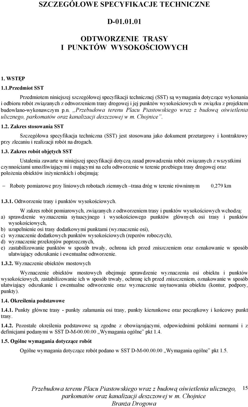 związanych z odtworzeniem trasy drogowej i jej punktów wysokościowych w związku z projektem budowlano-wykonawczym p.n. Przebudowa terenu Placu Piastowskiego wraz z budową oświetlenia ulicznego,. 1.2.