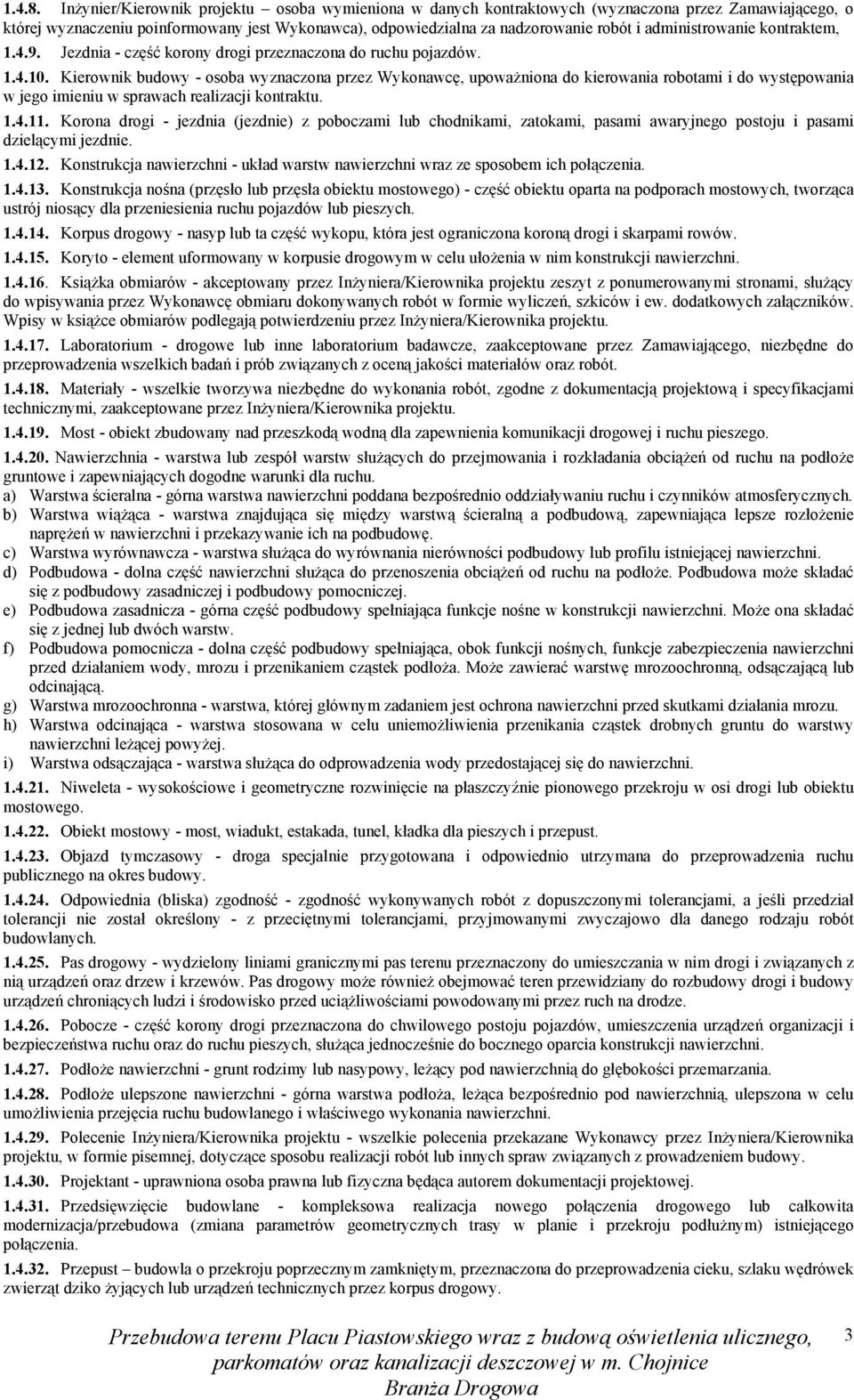 administrowanie kontraktem, 1.4.9. Jezdnia - część korony drogi przeznaczona do ruchu pojazdów. 1.4.10.