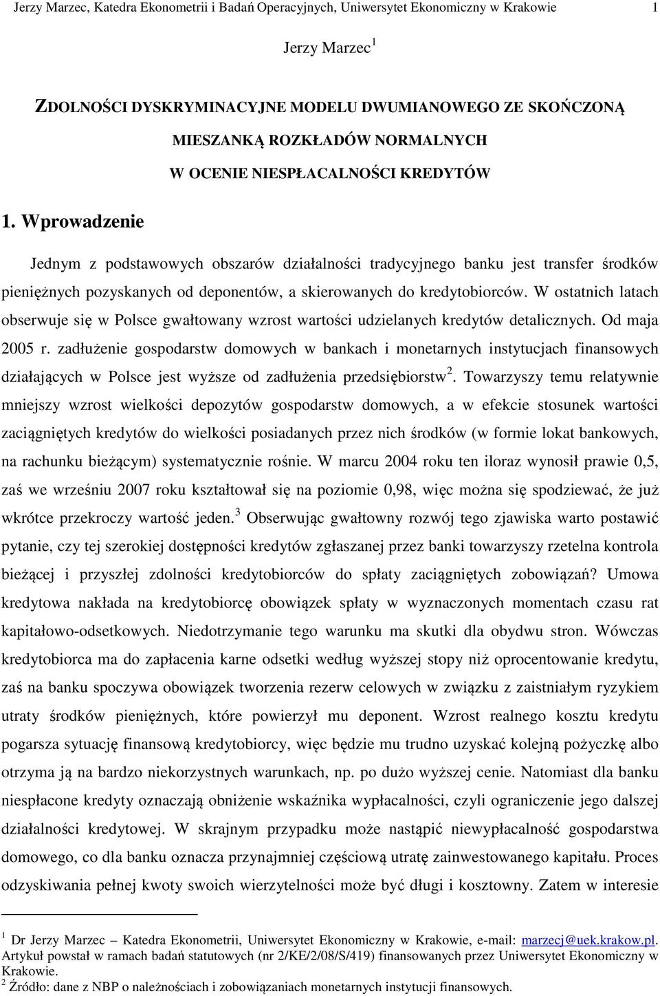 W osanich laach obserwue się w Polsce gwałowany wzros warości udzielanych kredyów dealicznych. Od maa 2005 r.