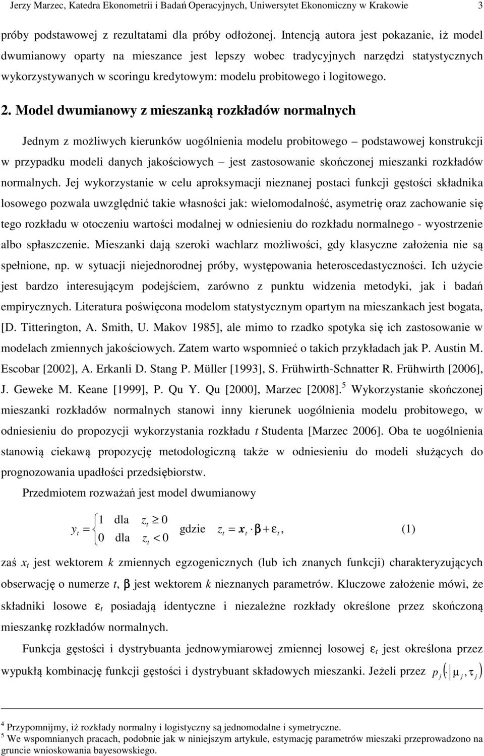 Model dwumianowy z mieszanką rozkładów normalnych Jednym z możliwych kierunków uogólnienia modelu probiowego podsawowe konsrukci w przypadku modeli danych akościowych es zasosowanie skończone