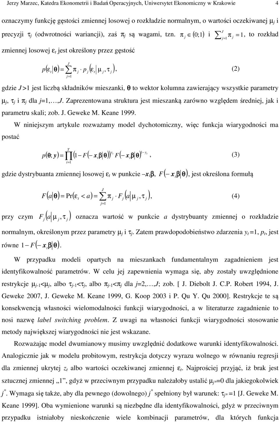 ( 0;1) zmienne losowe ε es określony przez gęsość p J ( ε ) = π p ( ε µ, τ ) = 1 = J π i π = 1, o rozkład 1 θ, (2) gdzie J >1 es liczbą składników mieszanki, θ o wekor kolumna zawieraący wszyskie