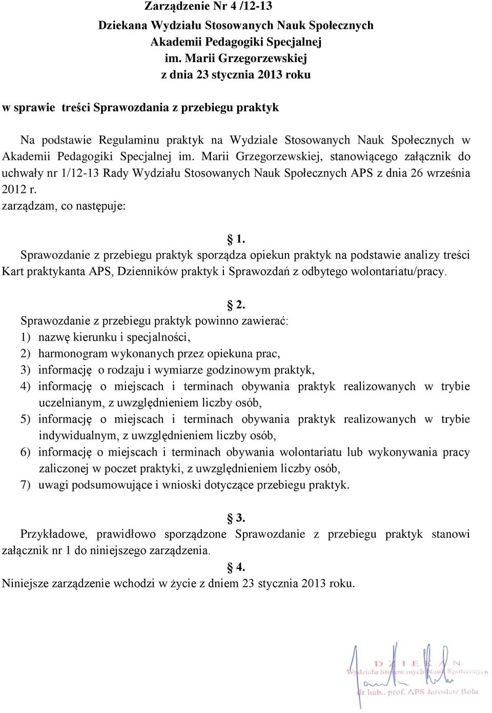 Specjalnej im. Marii Grzegorzewskiej, stanowiącego załącznik do uchwały nr 1/12-13 Rady Wydziału Stosowanych Nauk Społecznych APS z dnia 26 września 2012 r. zarządzam, co następuje: 1.