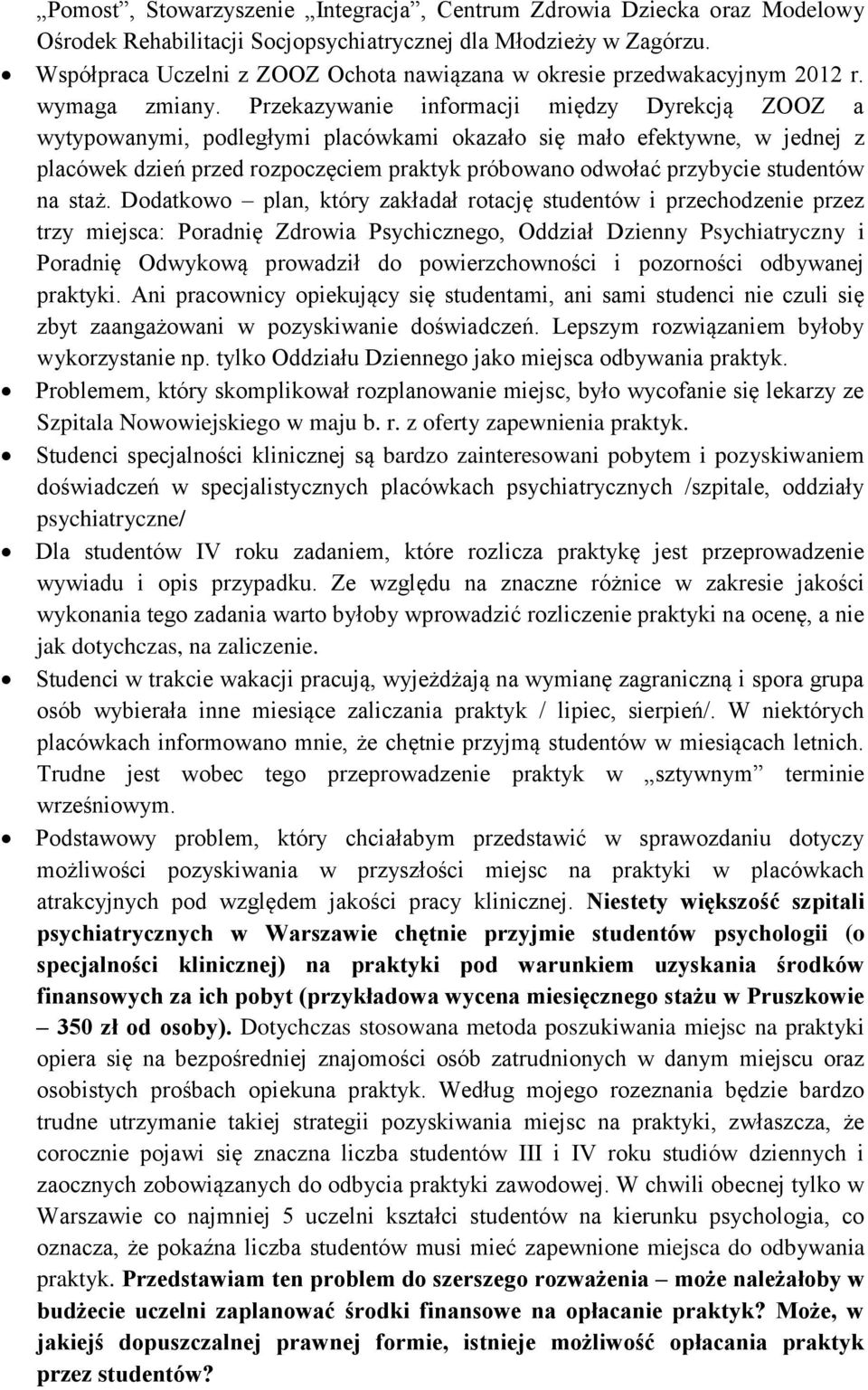 Przekazywanie informacji między Dyrekcją ZOOZ a wytypowanymi, podległymi placówkami okazało się mało efektywne, w jednej z placówek dzień przed rozpoczęciem praktyk próbowano odwołać przybycie