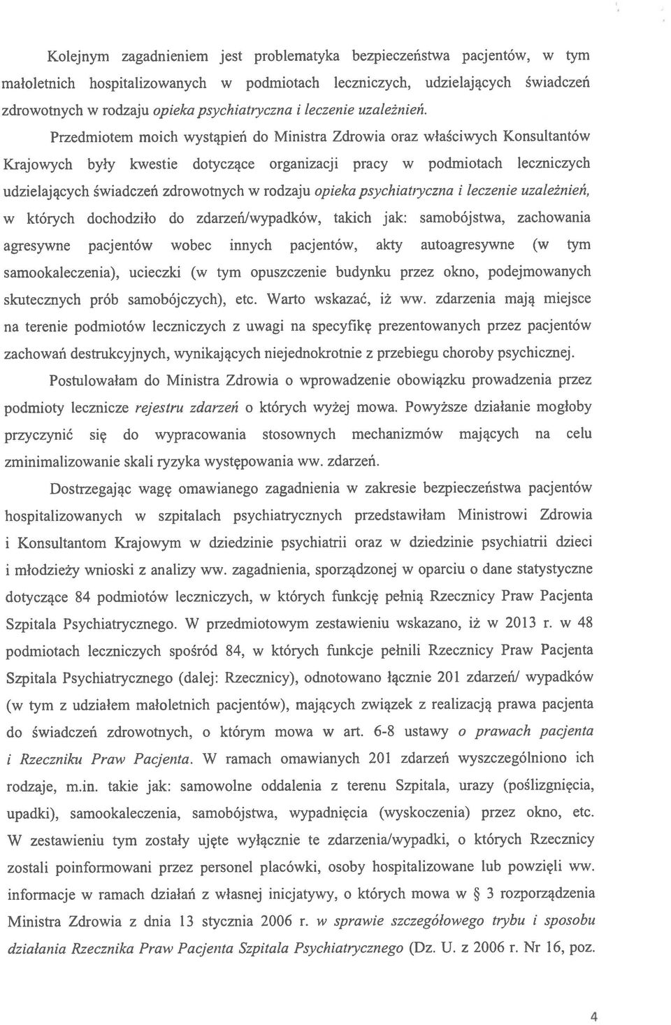 Przedmiotem moich wystąpień do Ministra Zdrowia oraz właściwych Konsultantów Krajowych były kwestie dotyczące organizacji pracy w podmiotach leczniczych udzielających świadczeń zdrowotnych w rodzaju