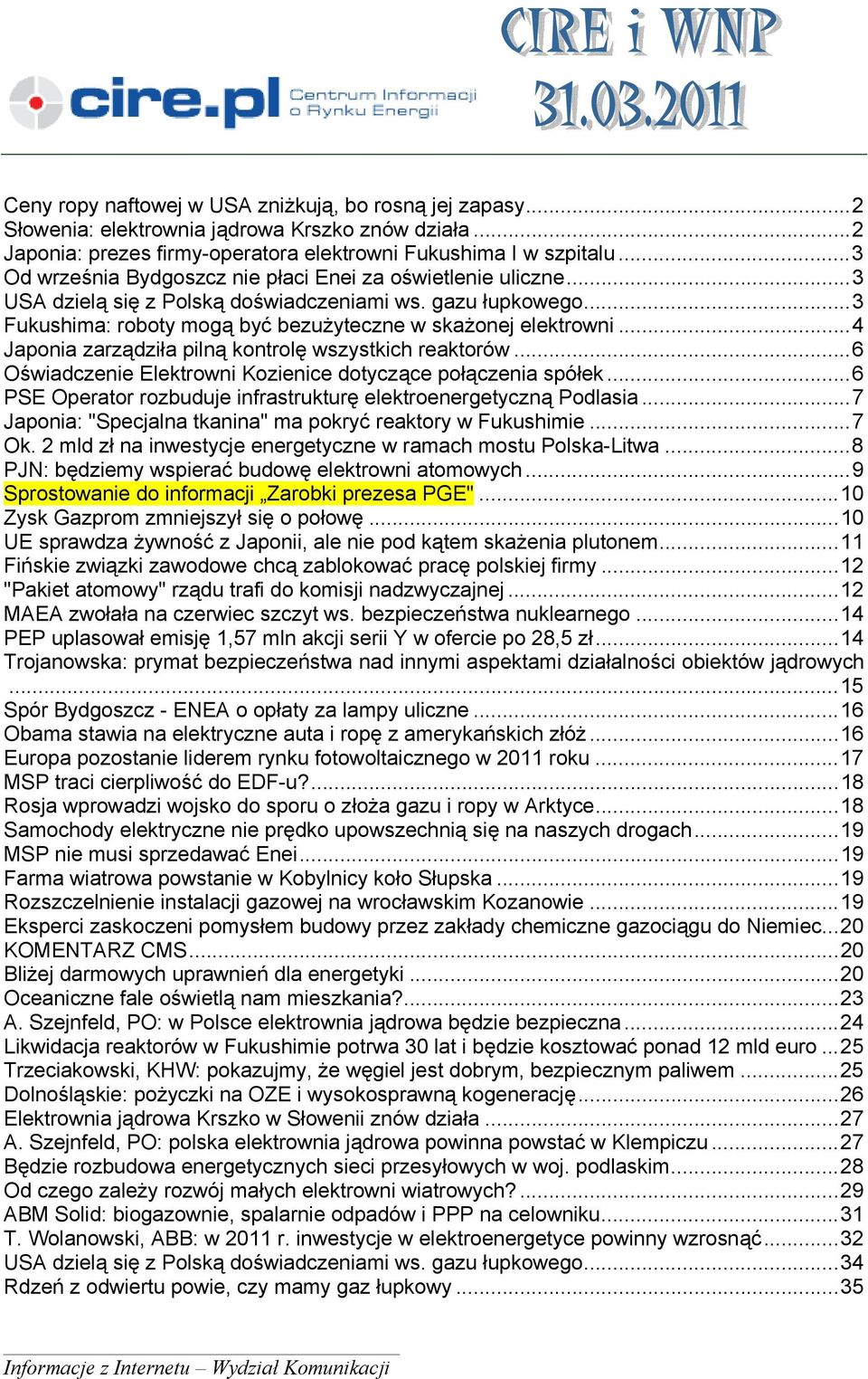 ..4 Japonia zarządziła pilną kontrolę wszystkich reaktorów...6 Oświadczenie Elektrowni Kozienice dotyczące połączenia spółek...6 PSE Operator rozbuduje infrastrukturę elektroenergetyczną Podlasia.