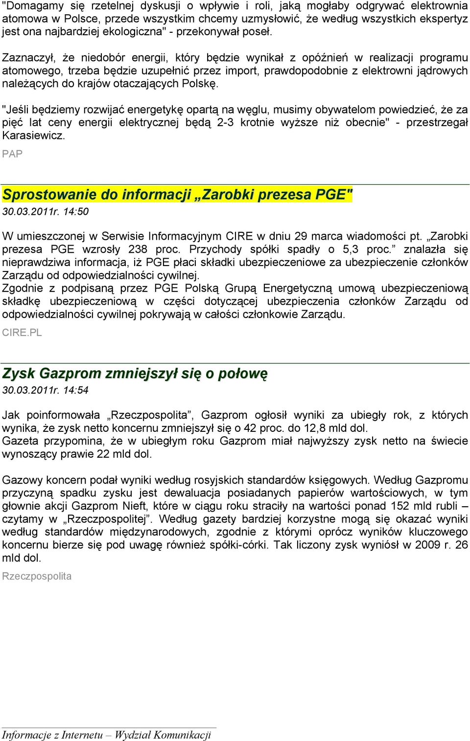 Zaznaczył, że niedobór energii, który będzie wynikał z opóźnień w realizacji programu atomowego, trzeba będzie uzupełnić przez import, prawdopodobnie z elektrowni jądrowych należących do krajów