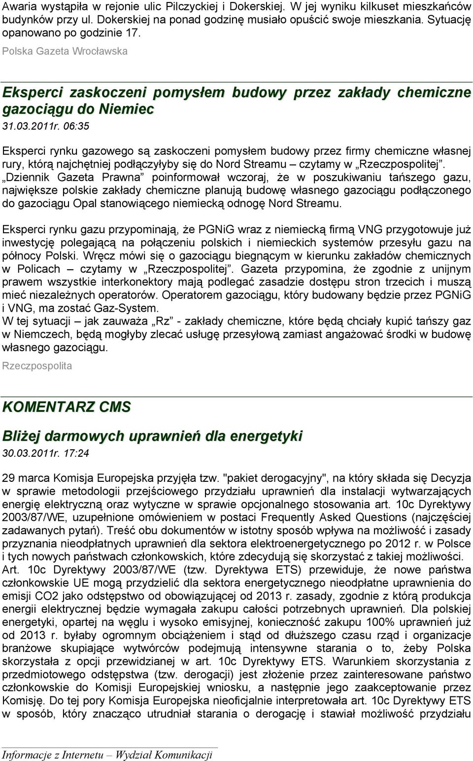 06:35 Eksperci rynku gazowego są zaskoczeni pomysłem budowy przez firmy chemiczne własnej rury, którą najchętniej podłączyłyby się do Nord Streamu czytamy w Rzeczpospolitej.