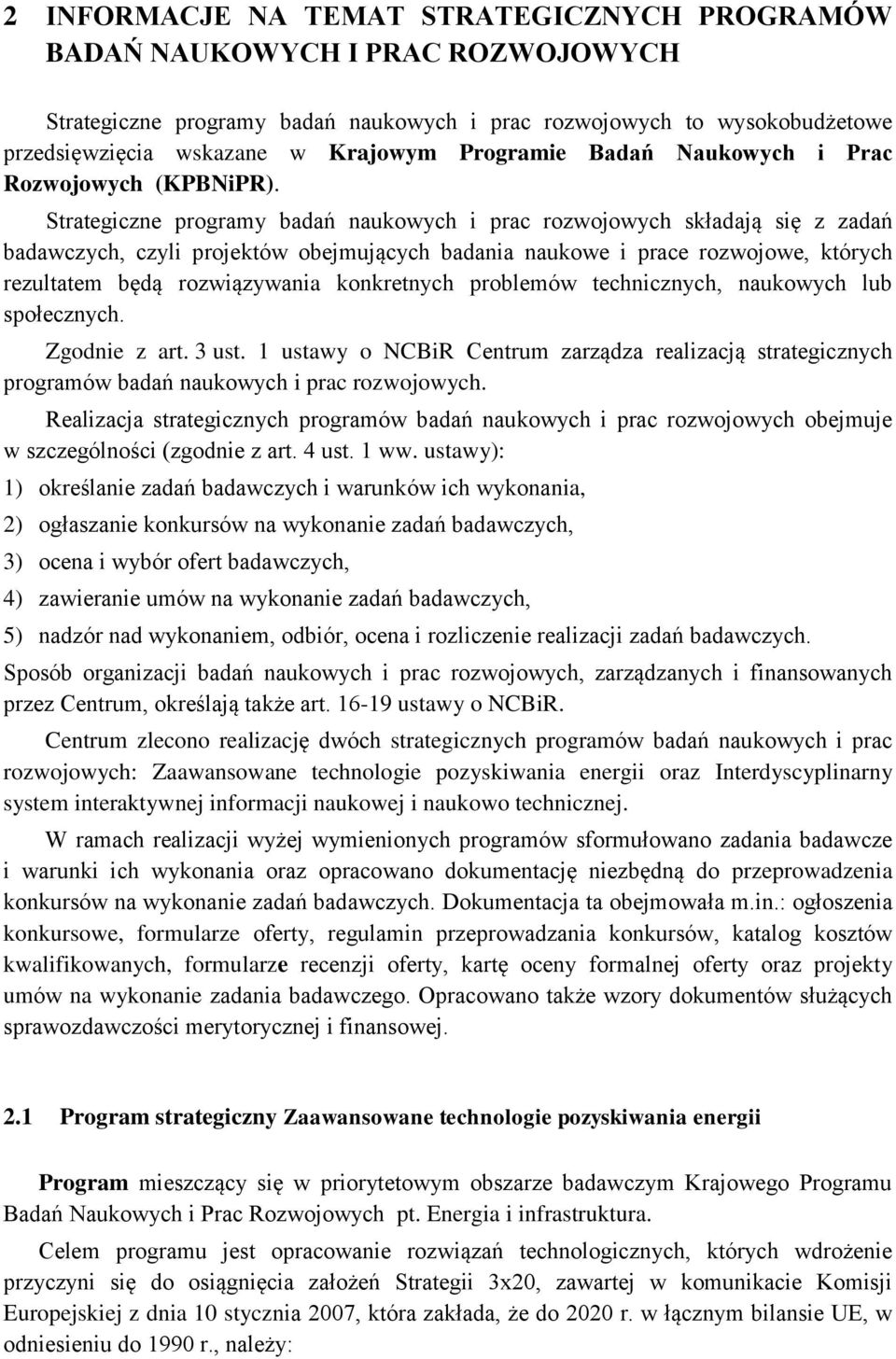 Strategiczne programy badań naukowych i prac rozwojowych składają się z zadań badawczych, czyli projektów obejmujących badania naukowe i prace rozwojowe, których rezultatem będą rozwiązywania