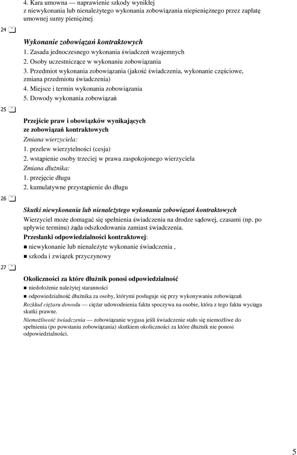 Przedmiot wykonania zobowiązania (jakośćświadczenia, wykonanie częściowe, zmiana przedmiotu świadczenia) 4. Miejsce i termin wykonania zobowiązania 5.