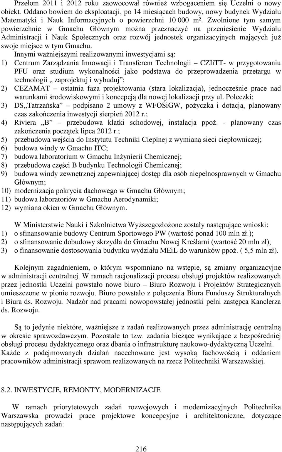 Zwolnione tym samym powierzchnie w Gmachu Głównym można przeznaczyć na przeniesienie Wydziału Administracji i Nauk Społecznych oraz rozwój jednostek organizacyjnych mających już swoje miejsce w tym