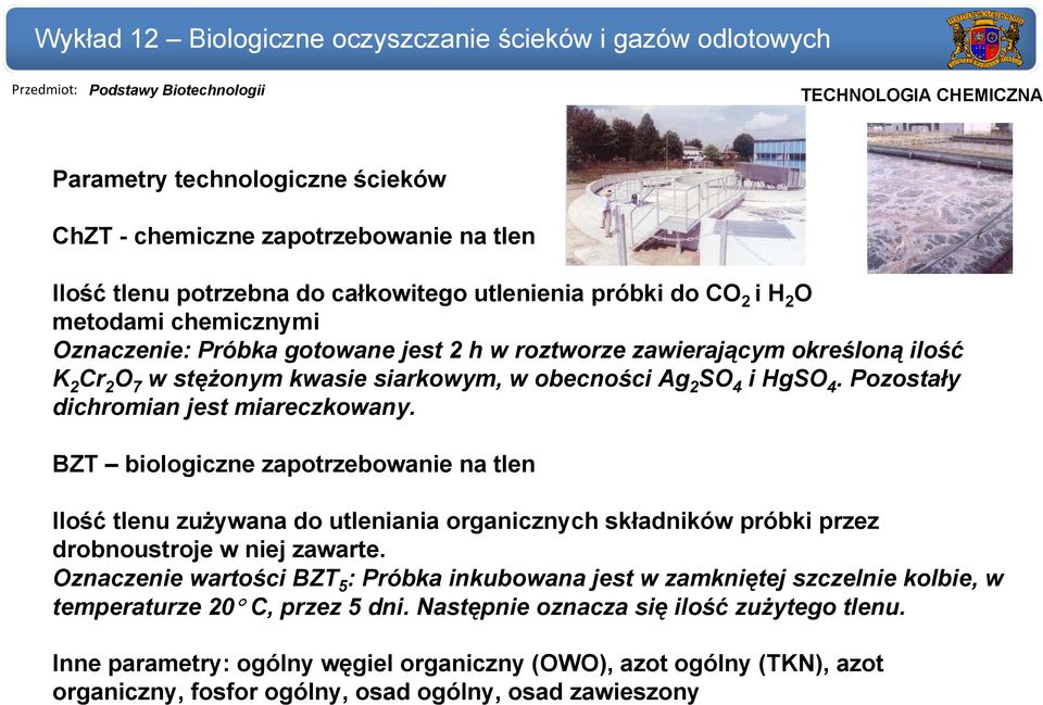 BZT biologiczne zapotrzebowanie na tlen Ilość tlenu zużywana do utleniania organicznych składników próbki przez drobnoustroje w niej zawarte.