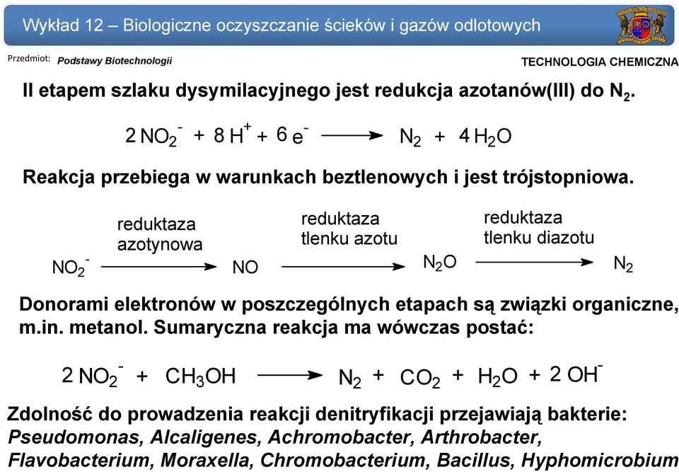 NO 2 - reduktaza azotynowa reduktaza tlenku azotu reduktaza tlenku diazotu NO N 2 O N 2 Donorami elektronów w poszczególnych etapach są związki organiczne,