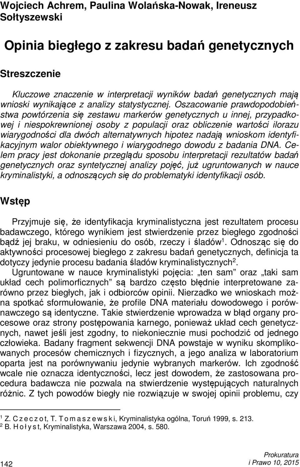 Oszacowanie prawdopodobieństwa powtórzenia się zestawu markerów genetycznych u innej, przypadkowej i niespokrewnionej osoby z populacji oraz obliczenie wartości ilorazu wiarygodności dla dwóch