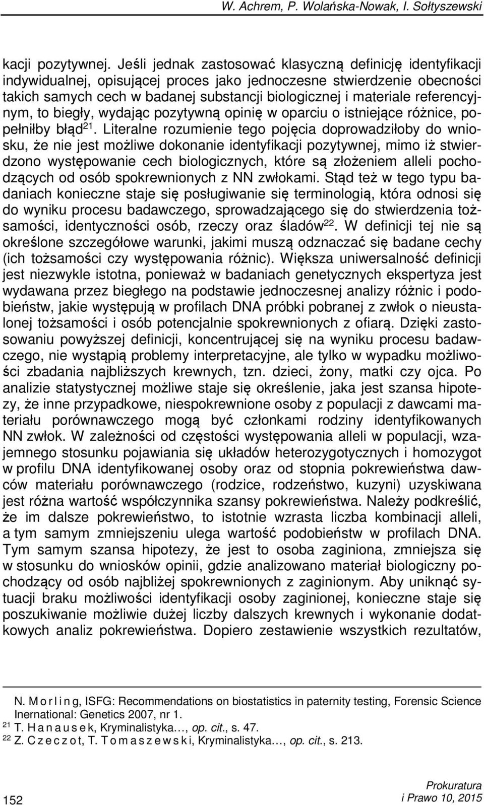 referencyjnym, to biegły, wydając pozytywną opinię w oparciu o istniejące różnice, popełniłby błąd 21.