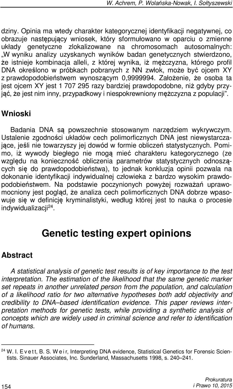 autosomalnych: W wyniku analizy uzyskanych wyników badan genetycznych stwierdzono, że istnieje kombinacja alleli, z której wynika, iż mężczyzna, którego profil DNA określono w próbkach pobranych z NN