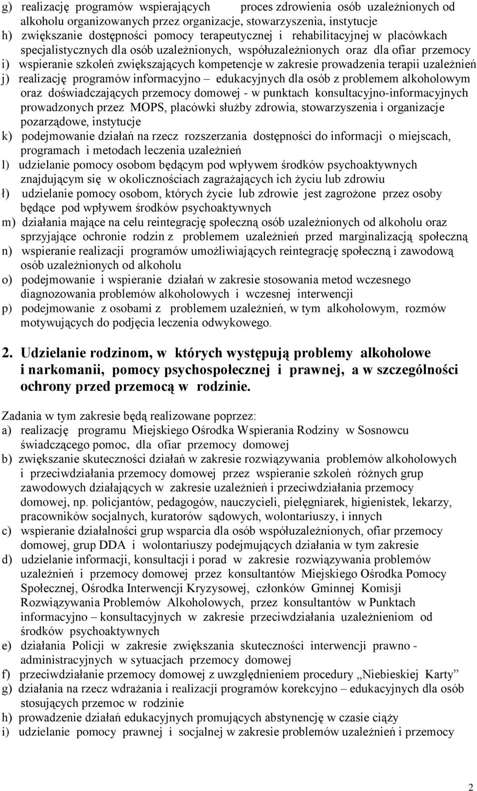 uzależnień j) realizację programów informacyjno edukacyjnych dla osób z problemem alkoholowym oraz doświadczających przemocy domowej - w punktach konsultacyjno-informacyjnych prowadzonych przez MOPS,