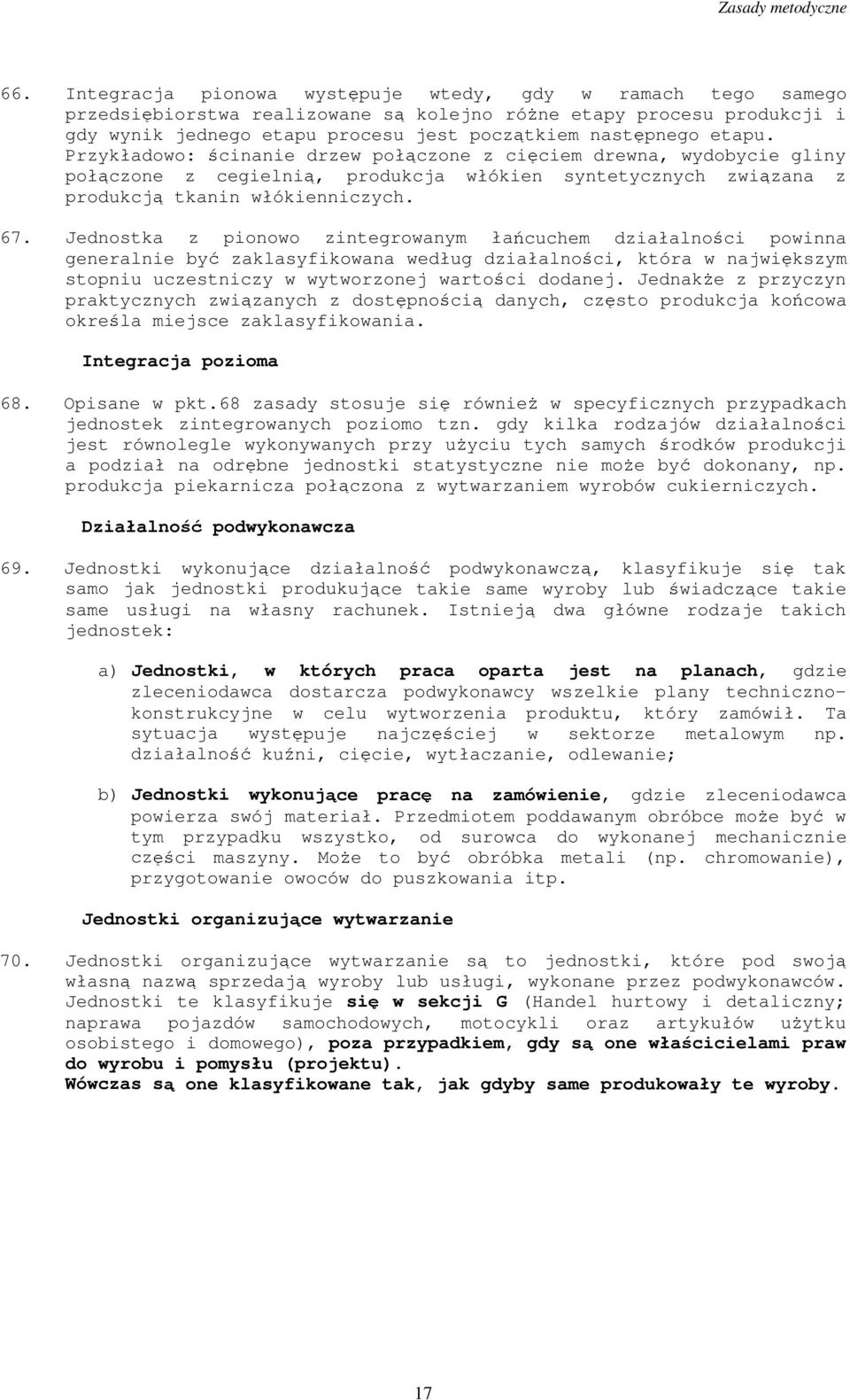 Przykładowo: ścinanie drzew połączone z cięciem drewna, wydobycie gliny połączone z cegielnią, produkcja włókien syntetycznych związana z produkcją tkanin włókienniczych. 67.