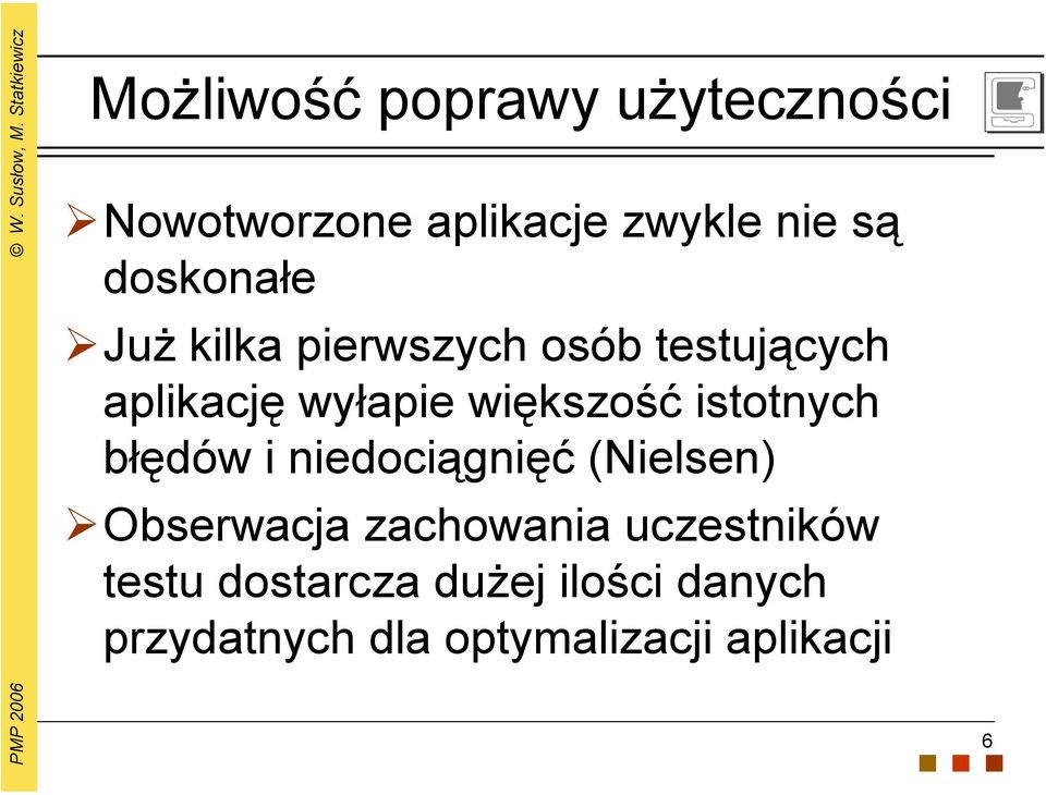 większość istotnych błędów i niedociągnięć (Nielsen) Obserwacja zachowania