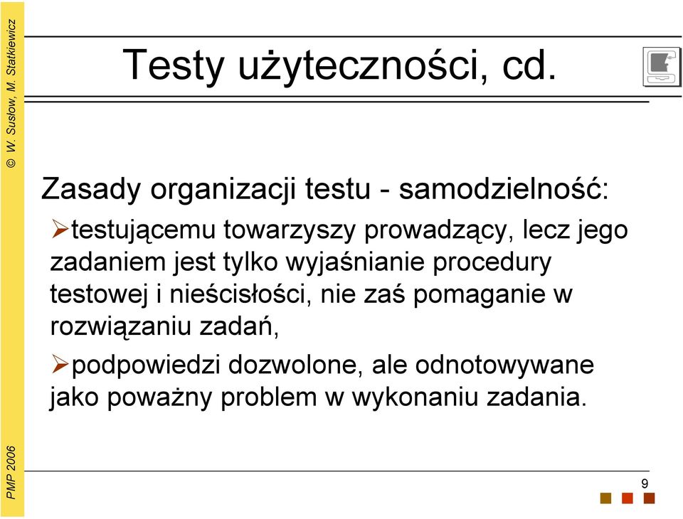 prowadzący, lecz jego zadaniem jest tylko wyjaśnianie procedury testowej i