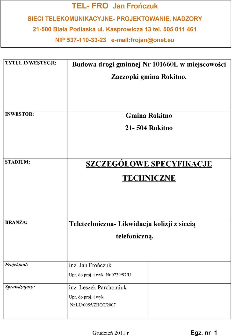 INWESTOR: Gmina Rokitno 21-504 Rokitno STADIUM: SZCZEGÓŁOWE SPECYFIKACJE TECHNICZNE BRANśA: Teletechniczna- Likwidacja kolizji z siecią