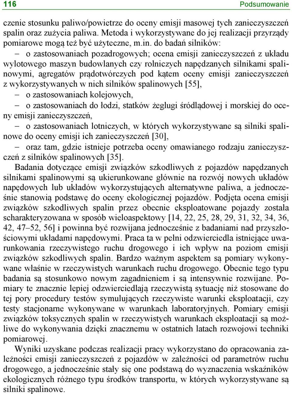 do badań silników: o zastosowaniach pozadrogowych; ocena emisji zanieczyszczeń z układu wylotowego maszyn budowlanych czy rolniczych napędzanych silnikami spalinowymi, agregatów prądotwórczych pod