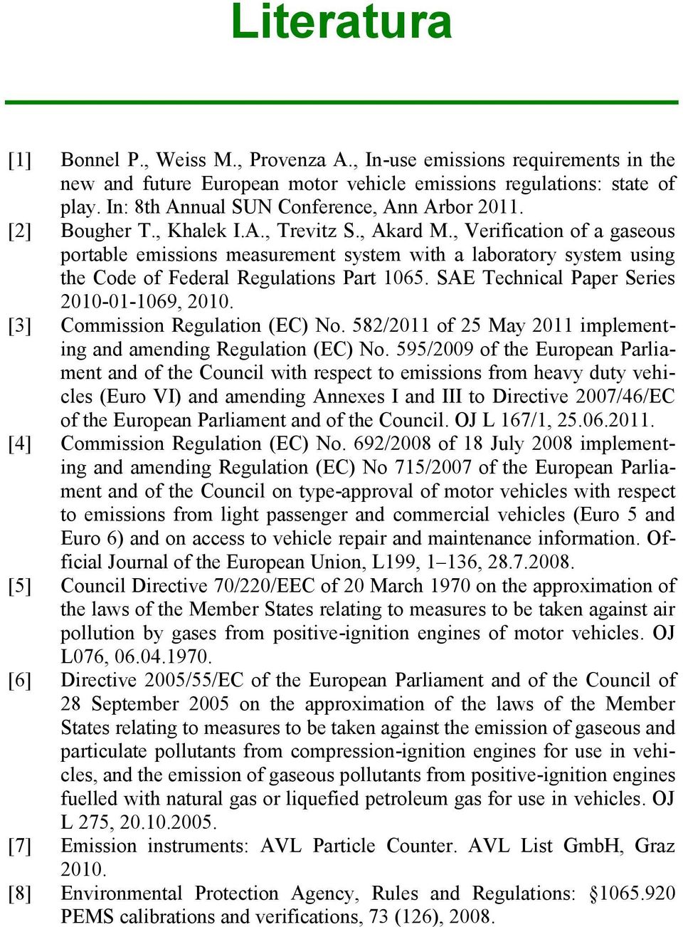 , Verification of a gaseous portable emissions measurement system with a laboratory system using the Code of Federal Regulations Part 1065. SAE Technical Paper Series 2010-01-1069, 2010.