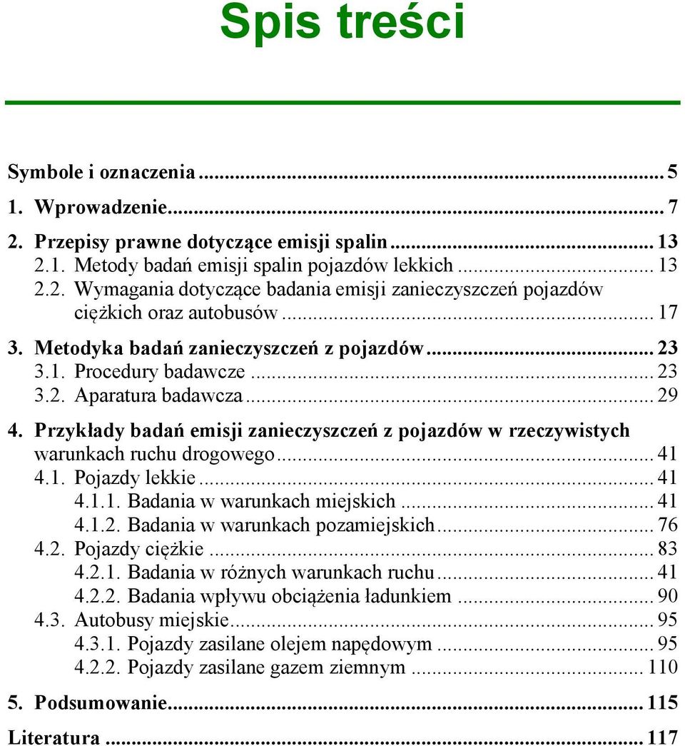 Przykłady badań emisji zanieczyszczeń z pojazdów w rzeczywistych warunkach ruchu drogowego... 41 4.1. Pojazdy lekkie... 41 4.1.1. Badania w warunkach miejskich... 41 4.1.2.