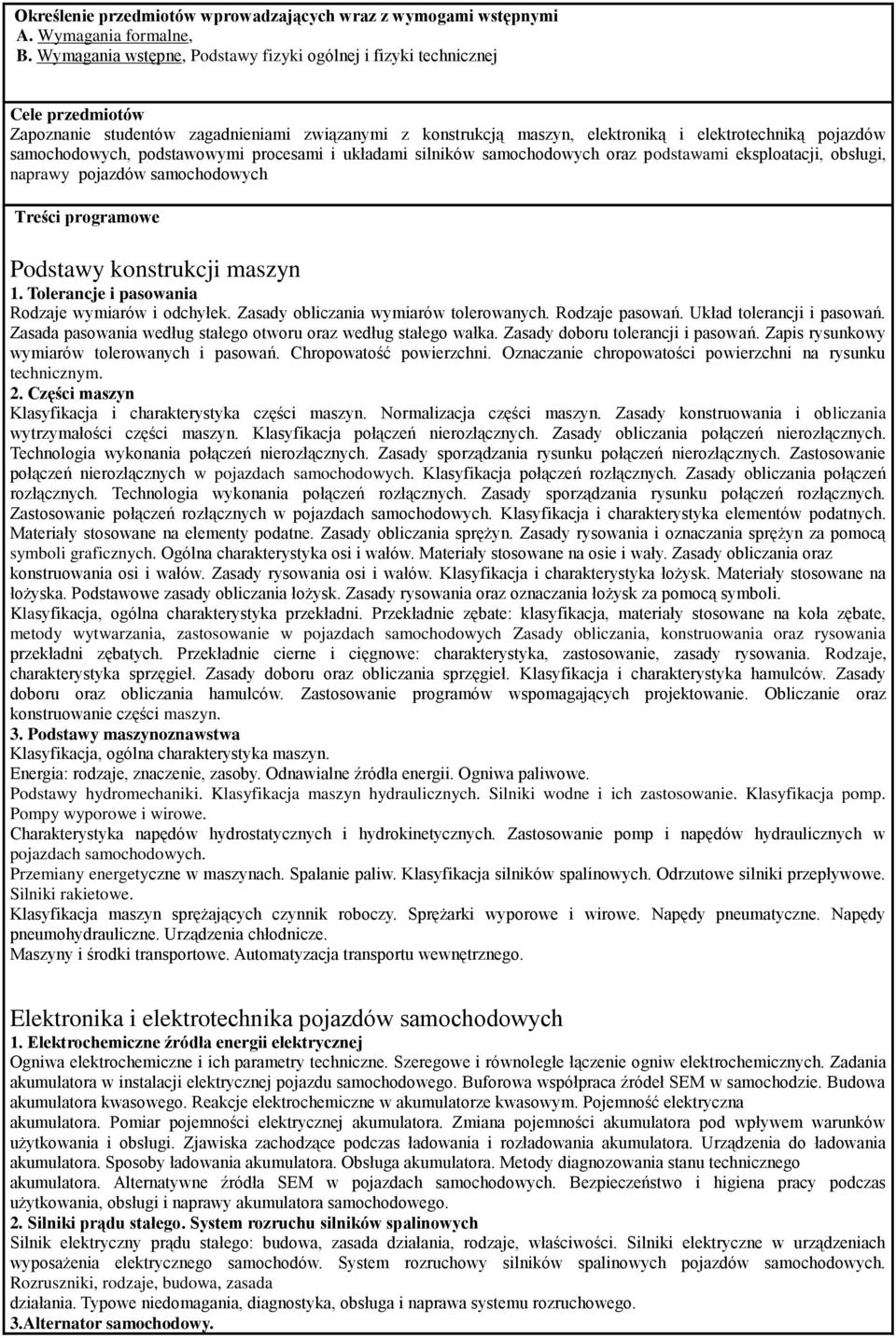 samochodowych, podstawowymi procesami i układami silników samochodowych oraz podstawami eksploatacji, obsługi, naprawy pojazdów samochodowych Treści programowe Podstawy konstrukcji maszyn 1.