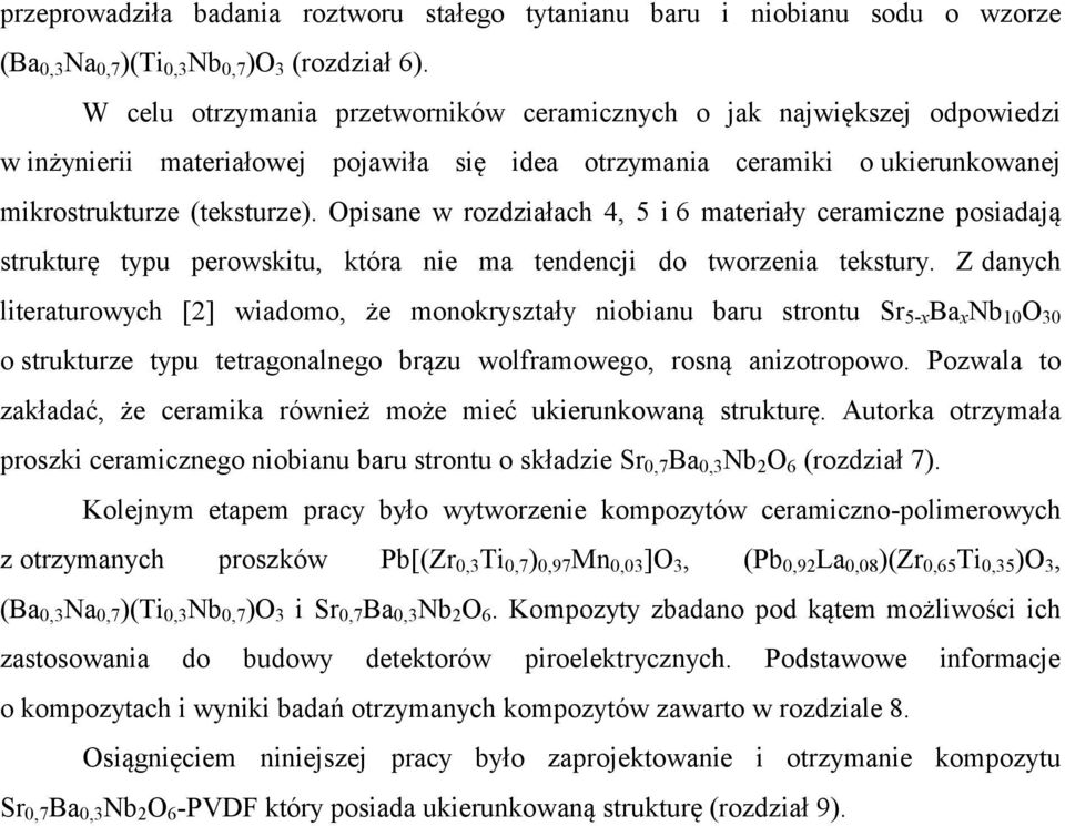 Opisane w rozdziałach 4, 5 i 6 materiały ceramiczne posiadają strukturę typu perowskitu, która nie ma tendencji do tworzenia tekstury.