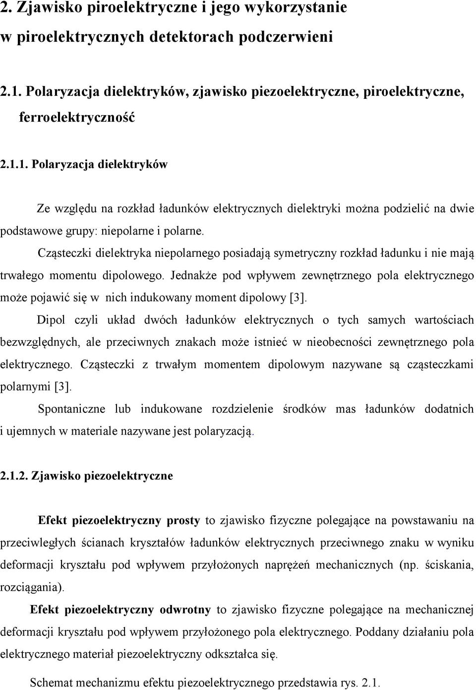 1. Polaryzacja dielektryków Ze względu na rozkład ładunków elektrycznych dielektryki można podzielić na dwie podstawowe grupy: niepolarne i polarne.