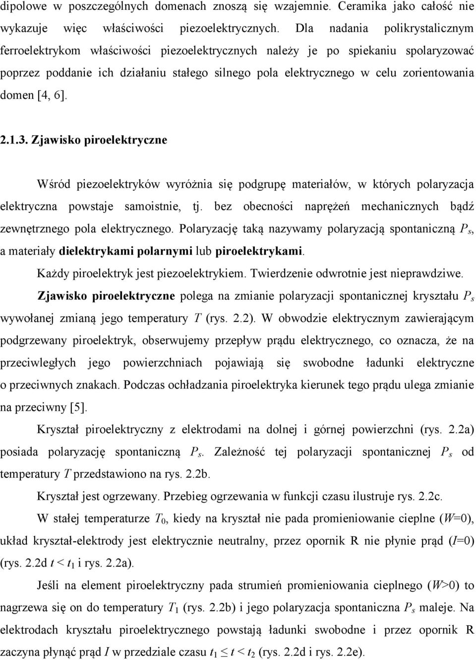 domen [4, 6]. 2.1.3. Zjawisko piroelektryczne Wśród piezoelektryków wyróżnia się podgrupę materiałów, w których polaryzacja elektryczna powstaje samoistnie, tj.