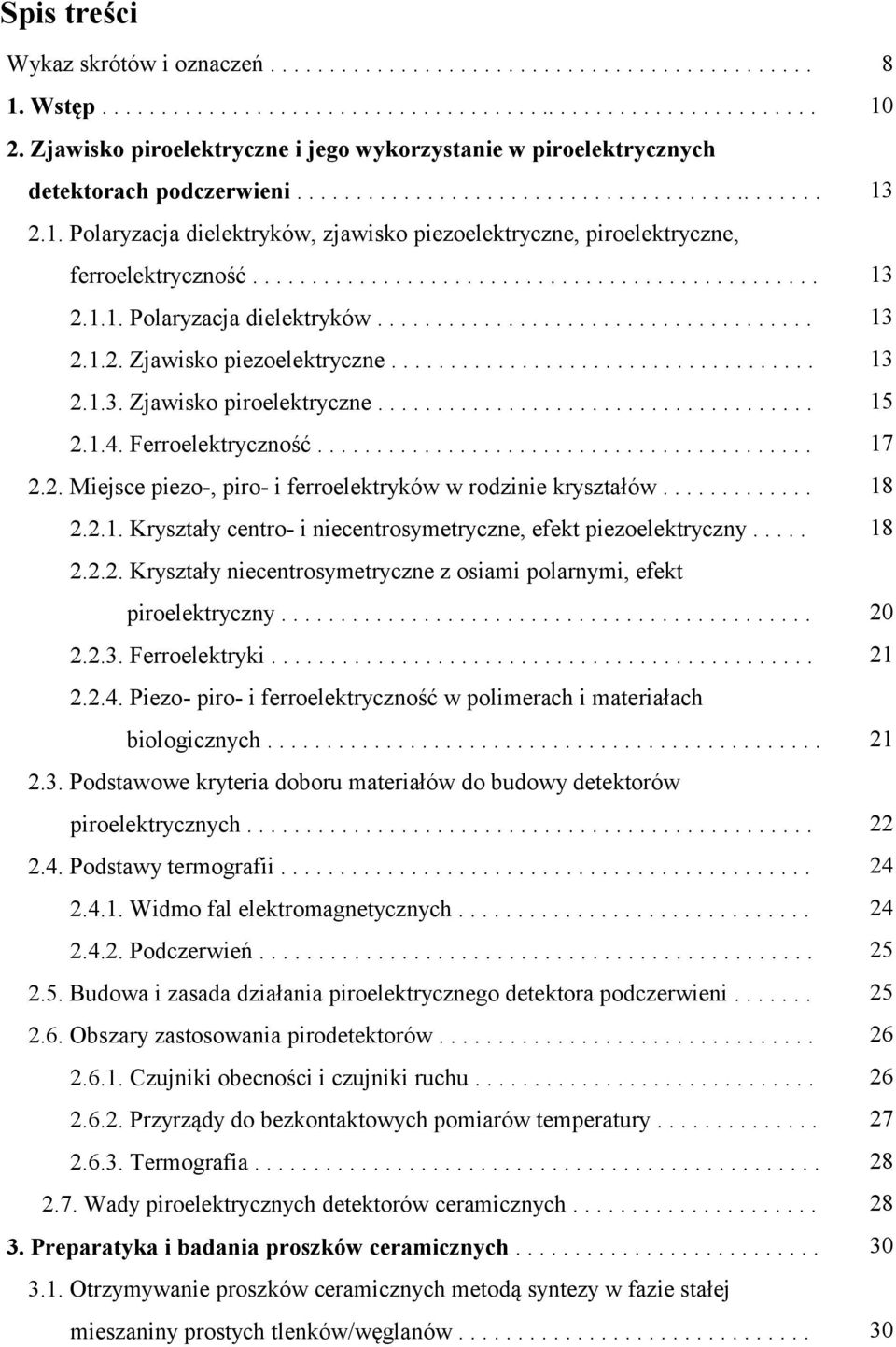 Polaryzacja dielektryków, zjawisko piezoelektryczne, piroelektryczne, ferroelektryczność................................................ 2.1.1. Polaryzacja dielektryków..................................... 2.1.2. Zjawisko piezoelektryczne.