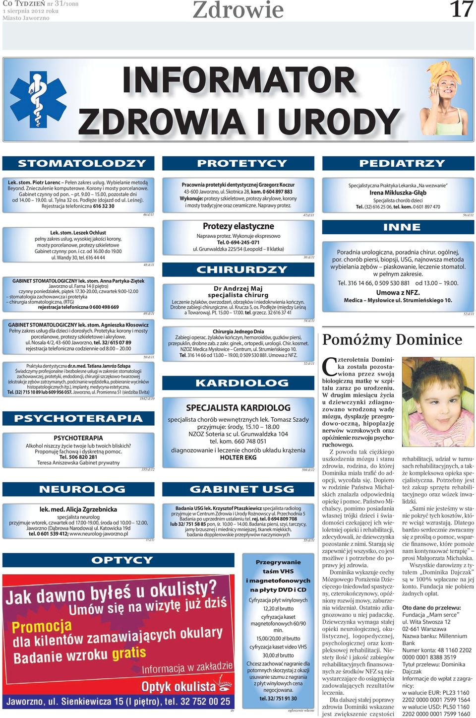 Leszek Ochlust pełny zakres usług, wysokiej jakości korony, mosty porcelanowe, protezy szkieletowe Gabinet czynny: pon. i cz. od 16.00 do 19.00 ul. Wandy 30, tel.