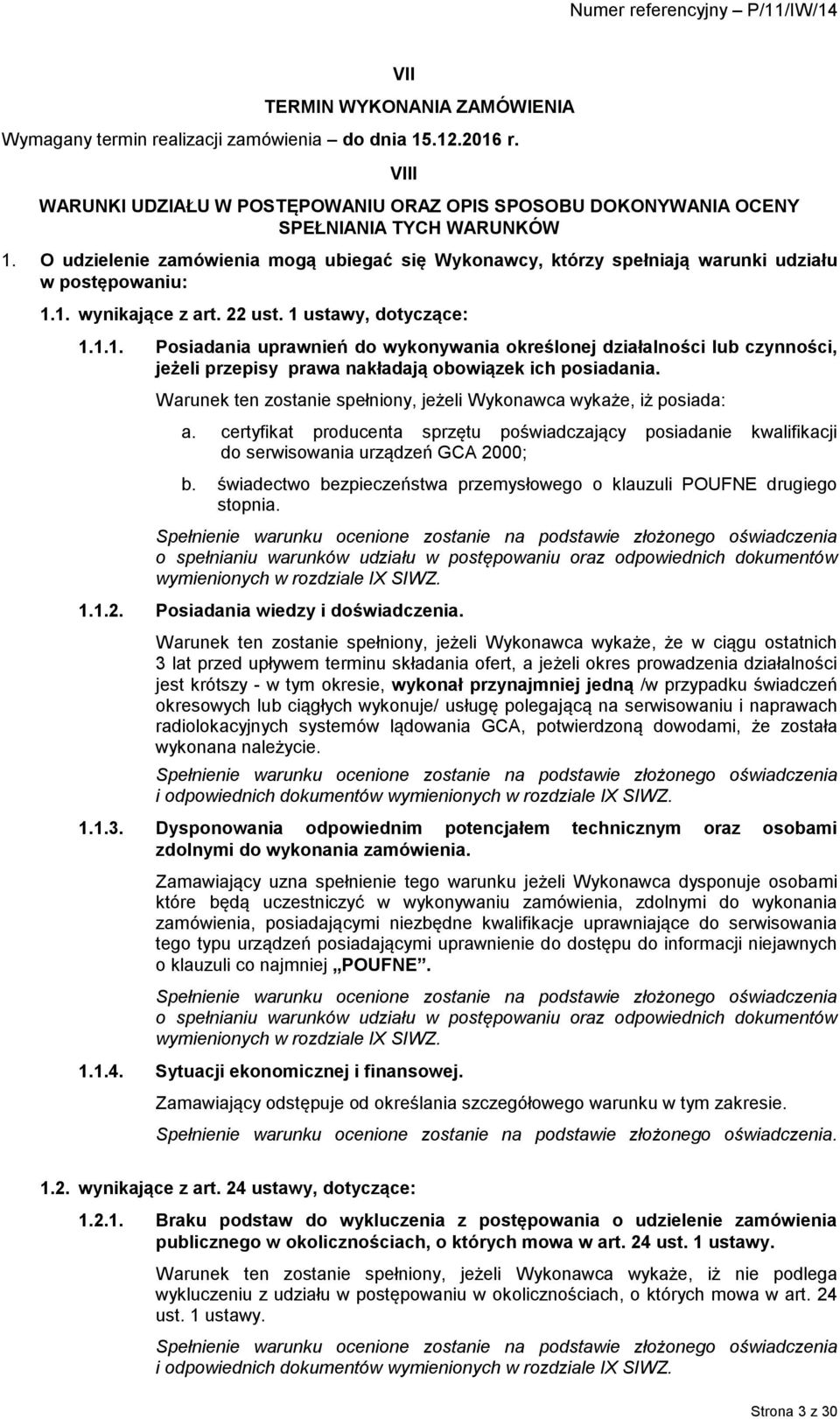 1. wynikające z art. 22 ust. 1 ustawy, dotyczące: 1.1.1. Posiadania uprawnień do wykonywania określonej działalności lub czynności, jeżeli przepisy prawa nakładają obowiązek ich posiadania.