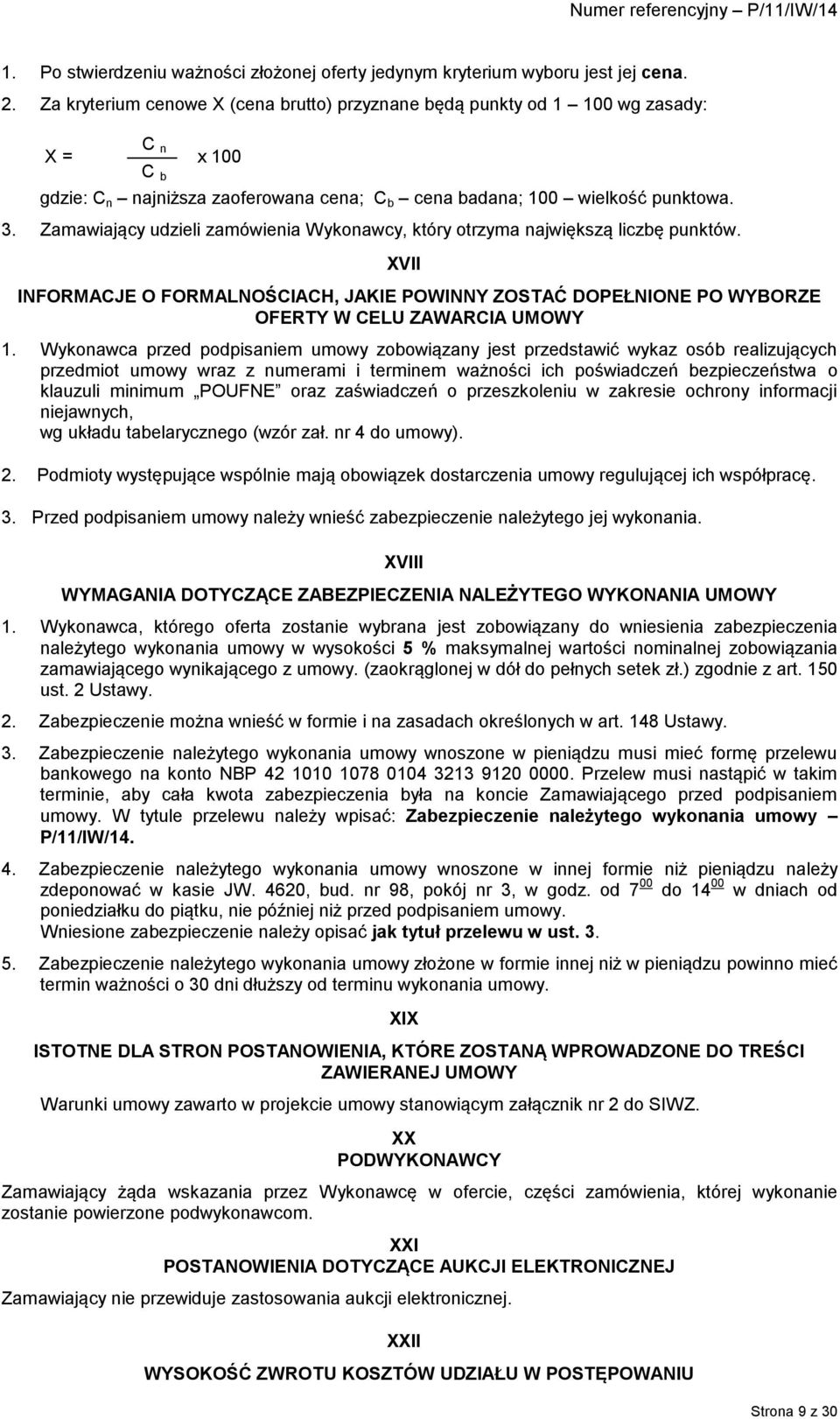 Zamawiający udzieli zamówienia Wykonawcy, który otrzyma największą liczbę punktów. XVII INFORMACJE O FORMALNOŚCIACH, JAKIE POWINNY ZOSTAĆ DOPEŁNIONE PO WYBORZE OFERTY W CELU ZAWARCIA UMOWY 1.