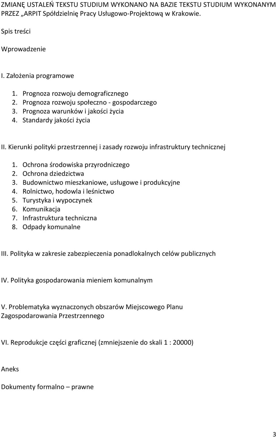 Kierunki polityki przestrzennej i zasady rozwoju infrastruktury technicznej 1. Ochrona środowiska przyrodniczego 2. Ochrona dziedzictwa 3. Budownictwo mieszkaniowe, usługowe i produkcyjne 4.