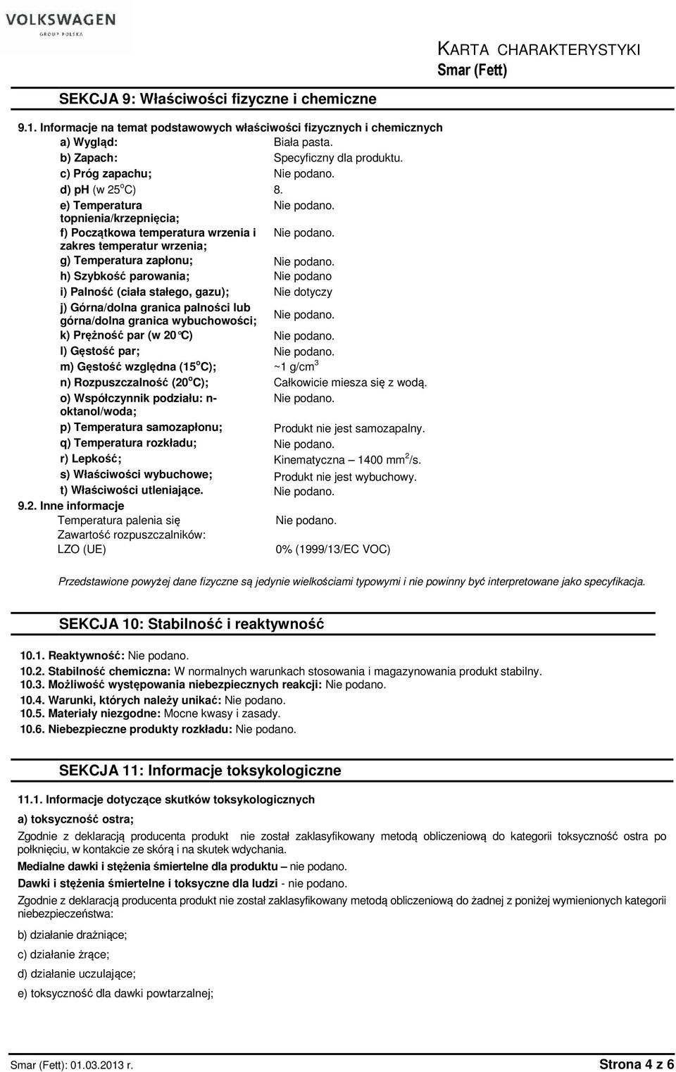 e) Temperatura topnienia/krzepnięcia; f) Początkowa temperatura wrzenia i zakres temperatur wrzenia; g) Temperatura zapłonu; h) Szybkość parowania; Nie podano i) Palność (ciała stałego, gazu); Nie