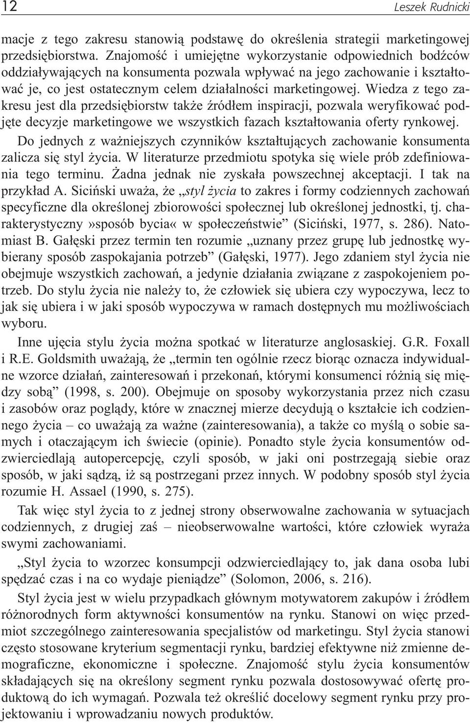 Wiedza z tego zakresu jest dla przedsiêbiorstw tak e Ÿród³em inspiracji, pozwala weryfikowaæ podjête decyzje marketingowe we wszystkich fazach kszta³towania oferty rynkowej.