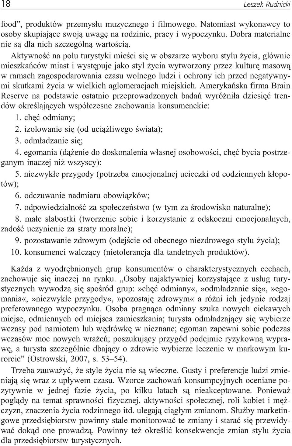 Aktywnoœæ na polu turystyki mieœci siê w obszarze wyboru stylu ycia, g³ównie mieszkañców miast i wystêpuje jako styl ycia wytworzony przez kulturê masow¹ w ramach zagospodarowania czasu wolnego ludzi