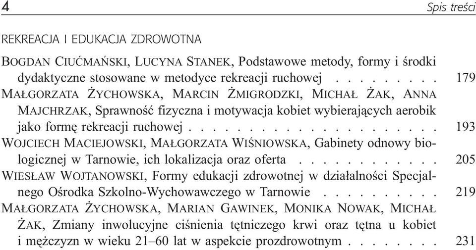 .................... 193 WOJCIECH MACIEJOWSKI, MA GORZATA WIŒNIOWSKA, Gabinety odnowy biologicznej w Tarnowie, ich lokalizacja oraz oferta.