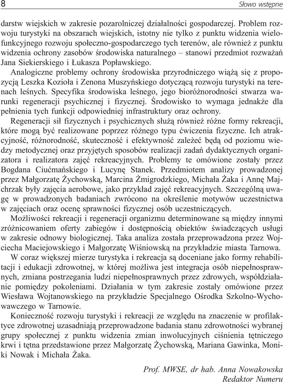 œrodowiska naturalnego stanowi przedmiot rozwa añ Jana Siekierskiego i ukasza Pop³awskiego.