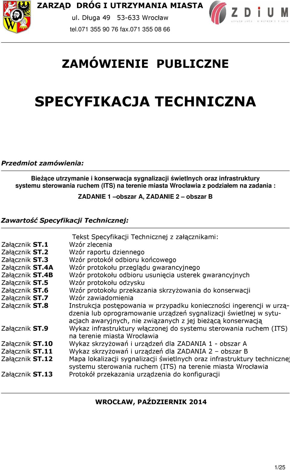 miasta Wrocławia z podziałem na zadania : ZDNIE 1 obszar, ZDNIE 2 obszar Zawartość Specyfikacji Technicznej: Załącznik ST.1 Załącznik ST.2 Załącznik ST.3 Załącznik ST.4 Załącznik ST.4 Załącznik ST.5 Załącznik ST.