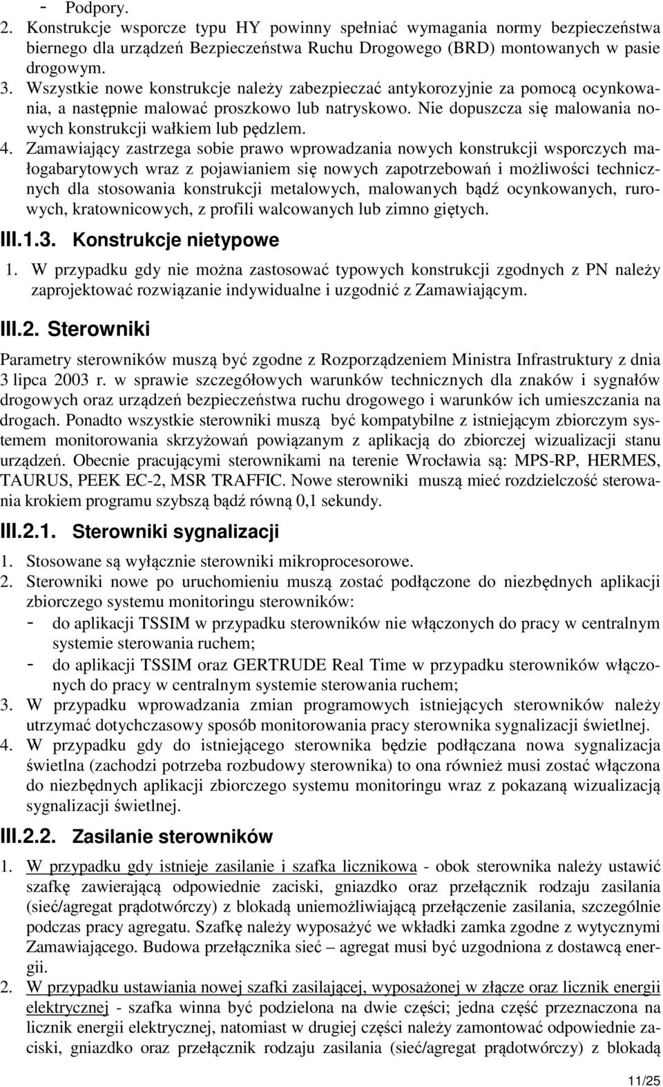 4. Zamawiający zastrzega sobie prawo wprowadzania nowych konstrukcji wsporczych małogabarytowych wraz z pojawianiem się nowych zapotrzebowań i możliwości technicznych dla stosowania konstrukcji