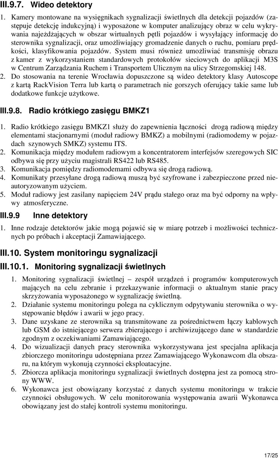 wirtualnych pętli pojazdów i wysyłający informację do sterownika sygnalizacji, oraz umożliwiający gromadzenie danych o ruchu, pomiaru prędkości, klasyfikowania pojazdów.