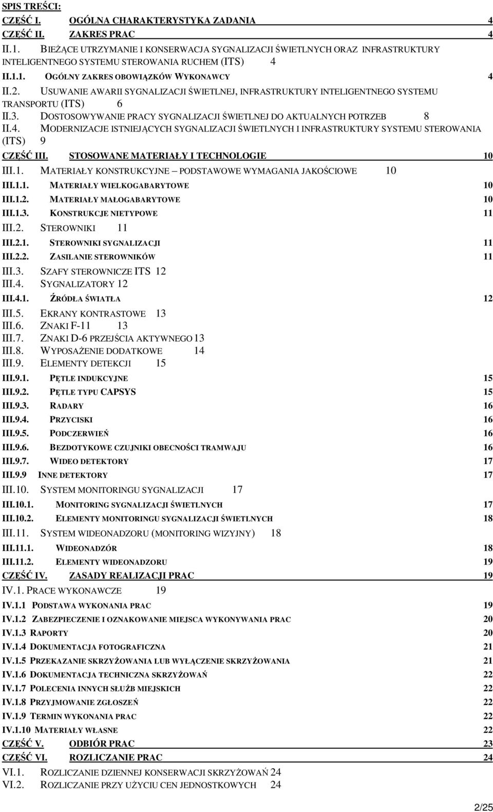 MODERNIZCJE ISTNIEJĄCYCH SYGNLIZCJI ŚWIETLNYCH I INFRSTRUKTURY SYSTEMU STEROWNI (ITS) 9 CZĘŚĆ III. STOSOWNE MTERIŁY I TECHNOLOGIE 10 III.1. MTERIŁY KONSTRUKCYJNE PODSTWOWE WYMGNI JKOŚCIOWE 10 III.1.1. MTERIŁY WIELKOGRYTOWE 10 III.