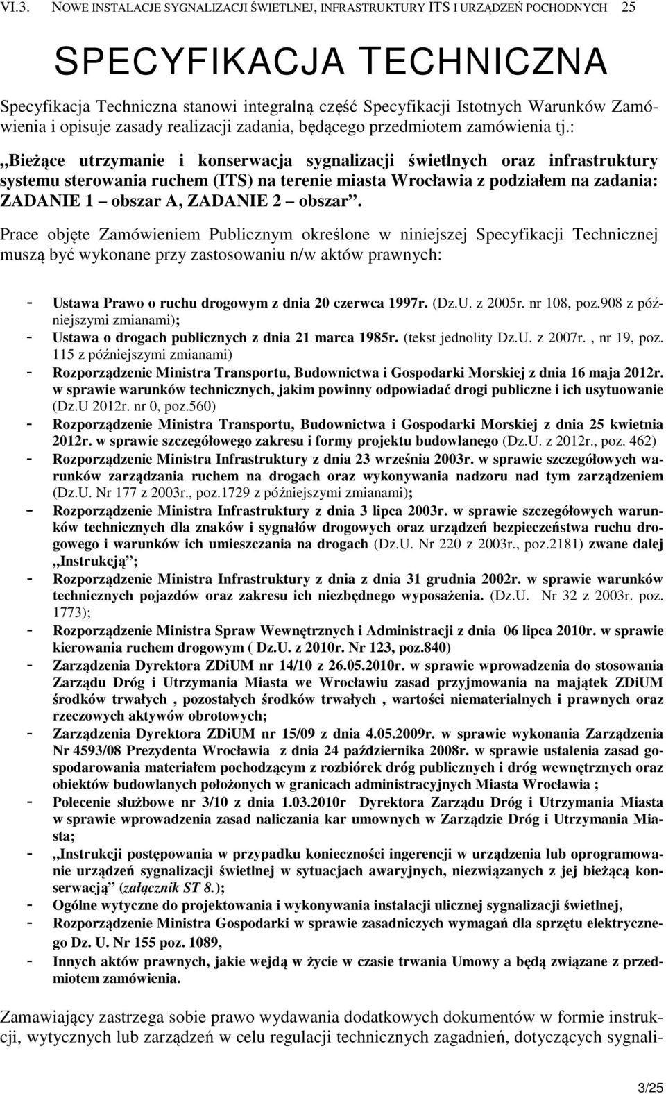 : ieżące utrzymanie i konserwacja sygnalizacji świetlnych oraz infrastruktury systemu sterowania ruchem (ITS) na terenie miasta Wrocławia z podziałem na zadania: ZDNIE 1 obszar, ZDNIE 2 obszar.