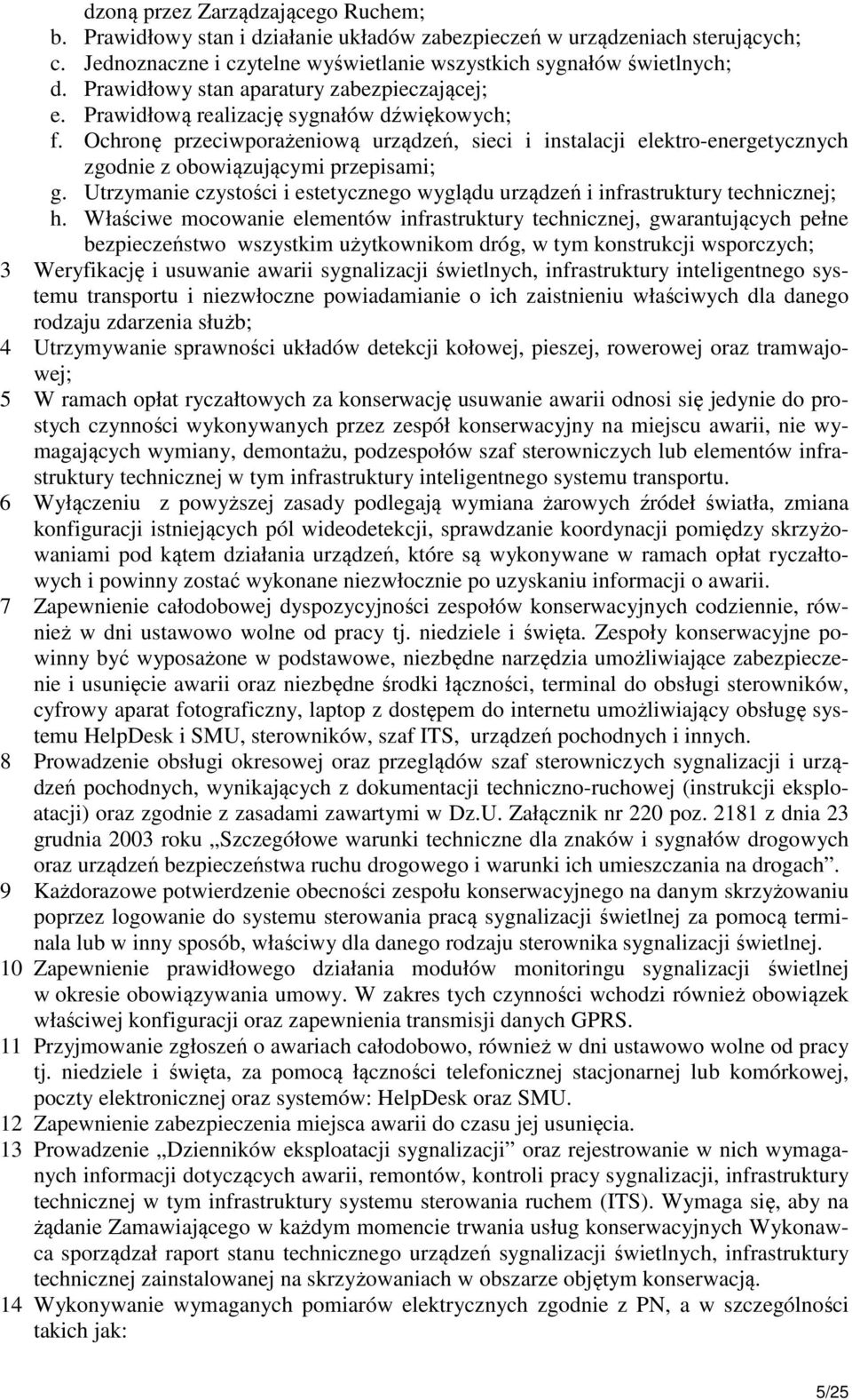 Ochronę przeciwporażeniową urządzeń, sieci i instalacji elektro-energetycznych zgodnie z obowiązującymi przepisami; g.