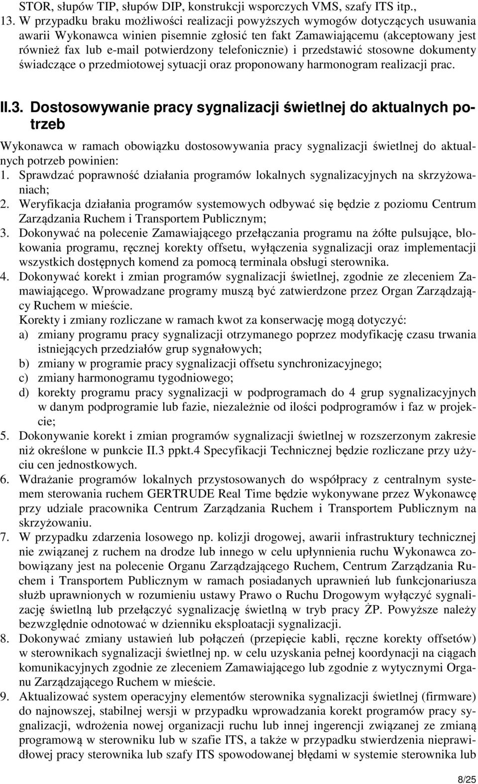 telefonicznie) i przedstawić stosowne dokumenty świadczące o przedmiotowej sytuacji oraz proponowany harmonogram realizacji prac. II.3.